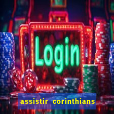 assistir corinthians ao vivo multicanais